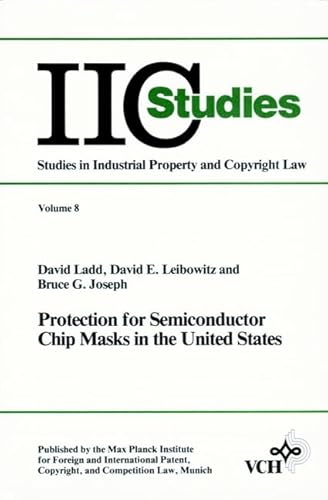 Protection for Semiconductor Chip Masks in the United States: Analysis of the Semiconductor Chip Protection Art of 1984 (9783527260034) by Ladd, David; Leibowitz, David E.; Joseph, Bruce G.; Ladd
