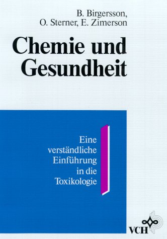 Chemie und Gesundheit E. verständl. Einf. in d. Toxikologie / B. Birgersson; O. Sterner; E. Zimer...