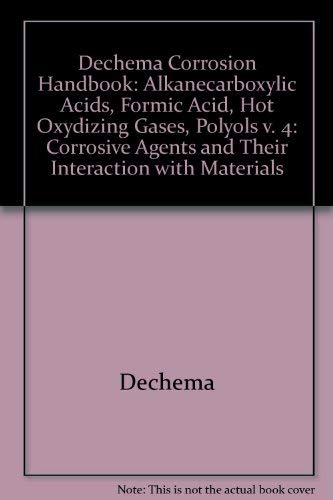 DECHEMA Corrosion Handbook, Alkanecarboxylic Acids, Formic Acid, Hot Oxidizing Gases, Polyols (Volume 4) (9783527266555) by DECHEMA