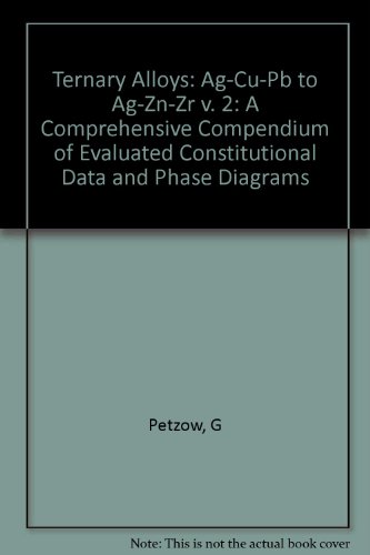 Stock image for Ternary Alloys, Ternary Alloys Volume 2: Ag-Cu-Pb to Ag-Zn-Zr: A Comprehensive Compendium of Evaluated Constitutional Data and Phase Diagrams for sale by Zubal-Books, Since 1961