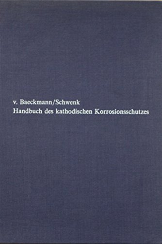 Handbuch des kathodischen Korrosionsschutzes. Theorie und Praxis der elektrochemischen Schutzverfahren. - Baeckmann, Walter von (Herausgeber), W. Schwenk und W. Prinz