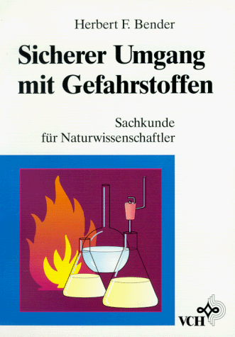 Sicherer Umgang mit Gefahrstoffen: Sachkunde fÃ¼r Naturwissenschaftler (German Edition) (9783527287420) by Bender, Herbert F.