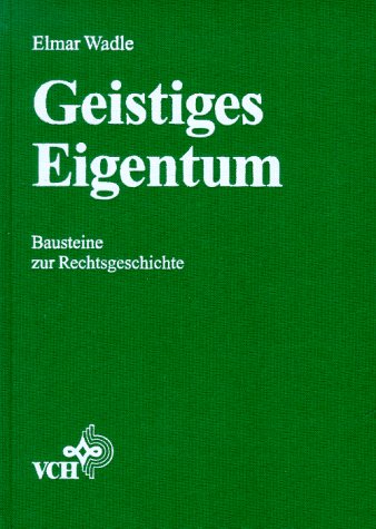 Stock image for Geistiges Eigentum. Bausteine zur Rechtsgeschichte von Elmar Wadle (Autor) for sale by BUCHSERVICE / ANTIQUARIAT Lars Lutzer
