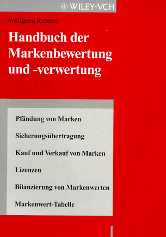 Stock image for Handbuch der Markenbewertung und -verwertung: Pfndung von Marken - Sicherungsbertragung - Kauf und Verkauf von Marken - Lizenzen - Bilanzierung von Markenwerten - Markenwert-Tabelle Repenn, Wolfgang for sale by BUCHSERVICE / ANTIQUARIAT Lars Lutzer