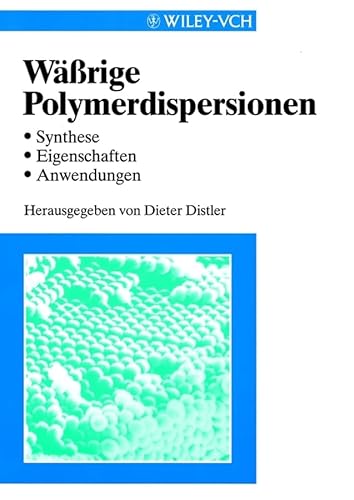 Wäßrige Polymerdispersionen Synthese, Eigenschaften, Anwendungen Chemische Industrie Dispersion Kolloidchemie Oberflächenbehandlung Polymerdispersion Polymere Chemische Technik Dieter Distler (Herausgeber) Wässrige Polymerdispersionen Waessrige Polymerdis