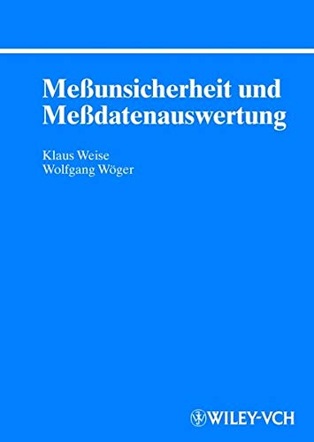 Meßunsicherheit und Meßdatenauswertung von Klaus Weise (Autor), Wolfgang Wöger (Autor) - Klaus Weise (Autor), Wolfgang Wöger (Autor)