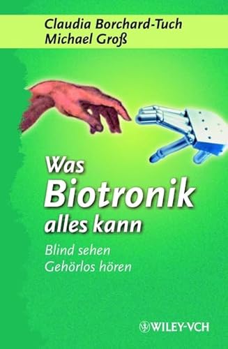 Was Biotronik alles kann: Blind sehen, gehÃ¶rlos hÃ¶ren... (Erlebnis Wissenschaft) (German Edition) (9783527303816) by Borchard-Tuch, Claudia; Gross, Michael