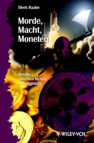 Beispielbild fr Morde, Macht, Moneten: Metalle zwischen Mythos und High-Tech von Dierk Raabe Unglaublich viele geheimnisvolle, fesselnde und informative Geschichten ranken sich um das Thema MetalleKnig Artus' Schwert Excalibur und seine magische Wirkung, Sir Francis Drake und das spanische Gold, der Keuschheitsgrtel, die Katastrophen der Titanic, die Konservendose als Hightechprodukt und vieles, vieles mehr. Da findet ohne Zweifel jeder Leser etwas Interessantes fr sich. Morde Macht Moneten Metalle zwischen Mythos und High-Tech Wiley-VCH zum Verkauf von BUCHSERVICE / ANTIQUARIAT Lars Lutzer