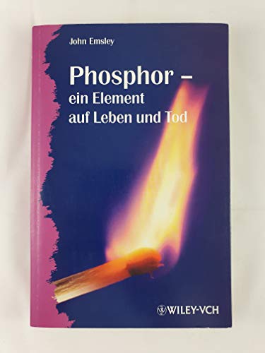 Phosphor : ein Element auf Leben und Tod Übers. von Anna Schleitzer / Erlebnis Wissenschaft - Emsley, John