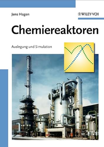Chemiereaktoren Auslegung und Simulation - Hagen, Jens