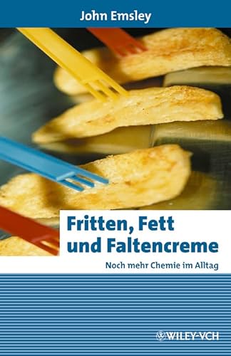 Fritten, Fett und Faltencreme. Noch mehr Chemie im Alltag. (Erlebnis Wissenschaft). - Emsley, John