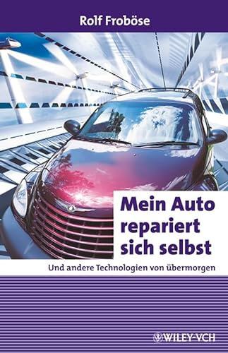 Mein Auto repariert sich selbst: Und andere Technologien von Ã¼bermorgen (Erlebnis Wissenschaft) (German Edition) (9783527311682) by FrobÃ¶se, Rolf
