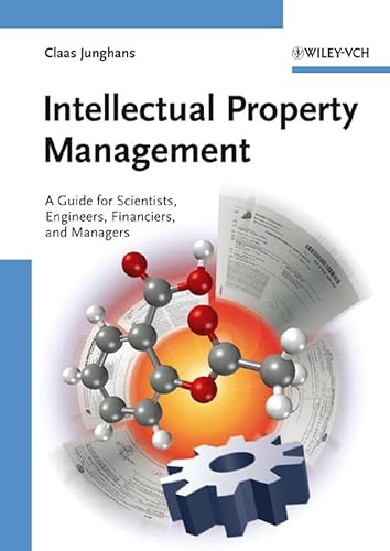 Imagen de archivo de Intellectual Property Management: A Guide for Scientists, Engineers, Financiers, and Managers Junghans, Claas; Levy, Adam; Sander, Rolf; Boeckh, Tobias; Heerma, Jan Dirk and Regierer, Christoph a la venta por Aragon Books Canada