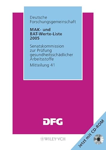 MAK- und BAT-Werte-Liste 2005. Maximale Arbeitsplatzkonzentrationen und Biologische Arbeitsstofftoleranzwerte. Mitteilung 41 - Deutsche Forschungsgemeinschaft (DFG)