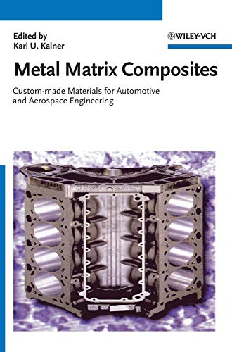 Metal Matrix Composites: Custom-made Materials for Automotive and Aerospace Engineering - Kainer, Karl U.