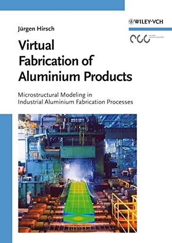 9783527313631: Virtual Fabrication of Aluminum Products: Microstructural Modeling in Industrial Aluminum Production