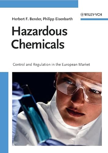 Hazardous Chemicals: Control and Regulation in the European Market (9783527315413) by Bender, Herbert F.; Eisenbarth, Philipp