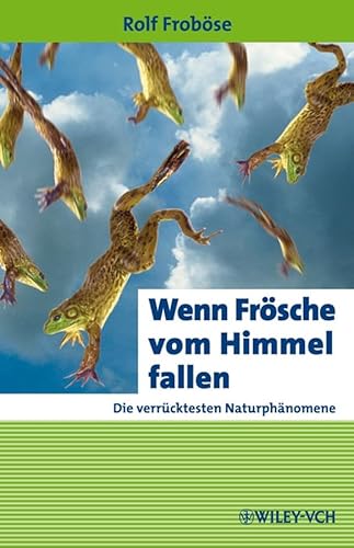 Wenn Frösche vom Himmel fallen. Die verrücktesten Naturphänomene Die verrücktesten Naturphänomene - Froböse, Rolf