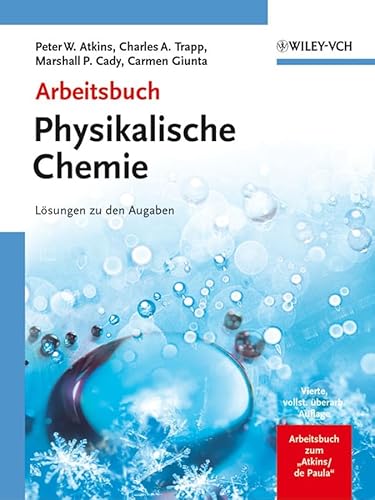 Arbeitsbuch Physikalische Chemie: LÃ¶sungen zu den Aufgaben (German Edition) (9783527318285) by Atkins, Peter W.; Trapp, Charles A.; Cady, M. P.; Giunta, Carmen