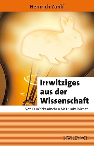 Stock image for Irrwitziges aus der Wissenschaft: Von Leuchtkaninchen bis Dunkelbirnen for sale by medimops