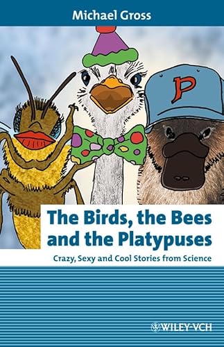 The Birds, the Bees and the Platypuses: Crazy, Sexy and Cool Stories from Science (9783527322879) by Gross, Michael