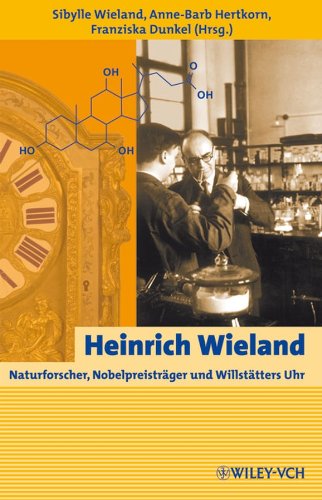9783527323333: Heinrich Wieland: Naturforscher, Nobelpreistrger und Willsttters Uhr