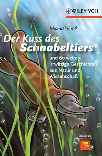 Beispielbild fr Der Kuss des Schnabeltiers: und 60 weitere irrwitzige Geschichten aus Natur und Wissenschaft (Erlebnis Wissenschaft) zum Verkauf von medimops