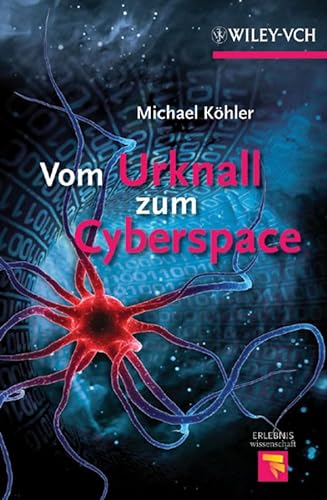 Vom Urknall zum Cyberspace: Fast alles über Mensch, Natur und Universum - Michael Köhler