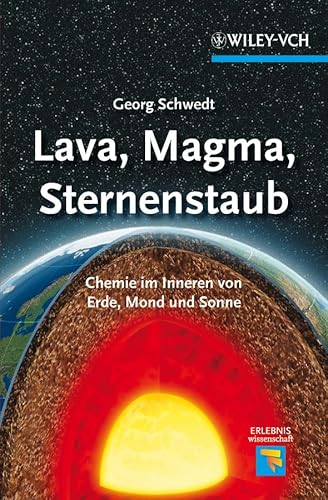 Lava, Magma, Sternenstaub: Chemie im Inneren von Erde, Mond und Sonne (Erlebnis Wissenschaft) - Georg Schwedt