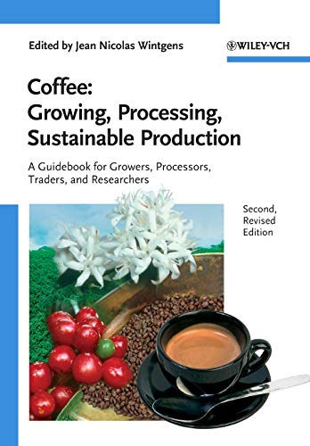 Coffee - Growing, Processing, Sustainable Production: A Guidebook for Growers, Processors, Traders and Researchers