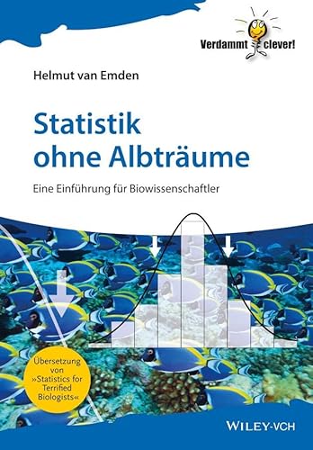 Stock image for Statistik ohne Albtrume: Eine Einfhrung fr Biowissenschaftler (Verdammt Clever!) for sale by medimops