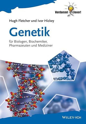 Genetik für Biologen, Biochemiker, Pharmazeuten und Mediziner - Fletcher, Hugh, Ivor Hickey und Claudia Horstmann