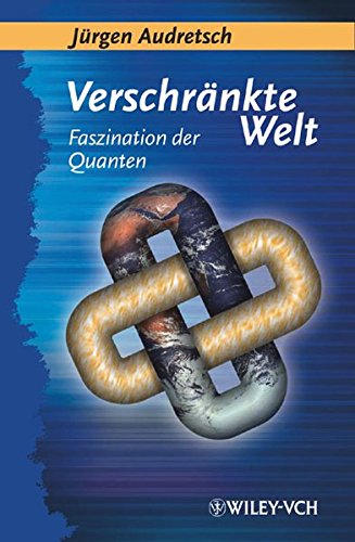 Verschränkte Welt. Faszination der Quanten. Von Jürgen Audretsch (Herausgeber) - Jürgen Audretsch (Herausgeber)
