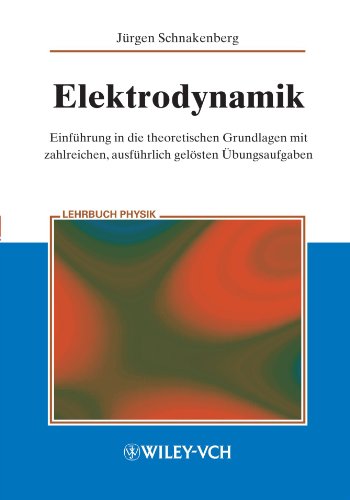 Elektrodynamik: Einführung in die theoretischen Grundlagen mit zahlreichen, ausführlich gelösten ...