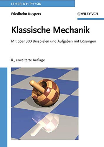 Klassische Mechanik: Mit über 300 Beispielen und Aufgaben mit Lösungen - Friedhelm Kuypers
