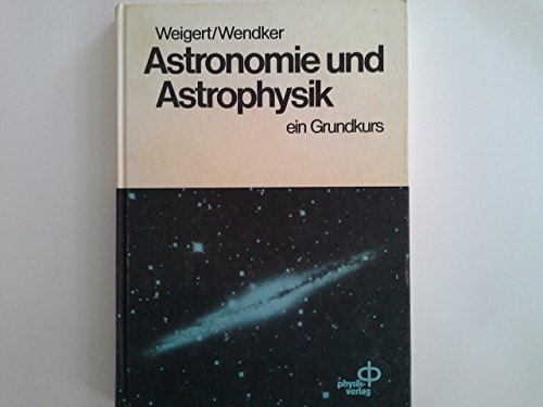 Astronomie und Astrophysik: Ein Grundkurs - Weigert, Alfred; Wendker, Heinrich J.; Wisotzki, Lutz