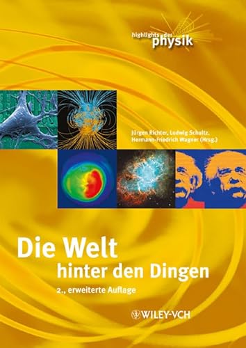 Die Welt hinter den Dingen: Highlights der Physik - Schultz, Ludwig, Jürgen Richter und Hermann-Friedrich Wagner