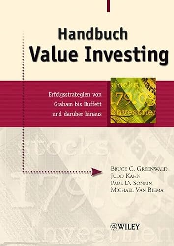 Handbuch Value Investing: Erfolgsstrategien von Graham bis Buffett und darÃ¼ber hinaus (German Edition) (9783527500079) by Greenwald, Bruce C. N.; Kahn, Judd; Sonkin, Paul D.; Van Biema, Michael