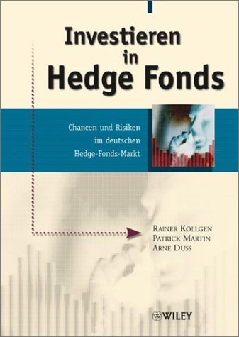 Investieren in Hedge Fonds: Chancen und Risiken im deutschen Hedge-Fonds-Markt (German Edition) (9783527500499) by KÃ¶llgen, Rainer; Martin, Patrick; Duss, Arne