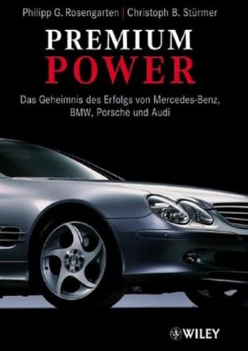 9783527500963: Premium Power: Das Geheimnis Des Erfolgs Von Mercedes-Benz, BMW, Porsche Und Audi