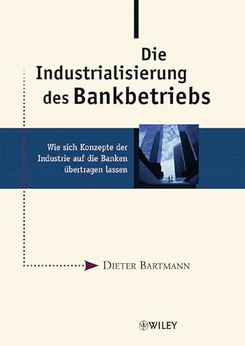 Stock image for Die Industrialisierung des Bankbetriebs: Wie sich Konzepte der Industrie auf die Banken bertragen lassen for sale by Buchmarie