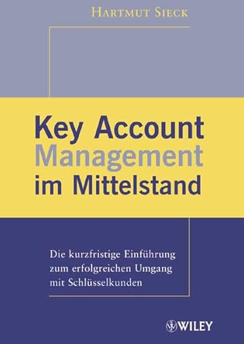 Stock image for Key Account Management im Mittelstand: Die Kurzfristige Einfuhrung Zum Erfolgreichen Umgang Mit Schlusselkunden for sale by medimops