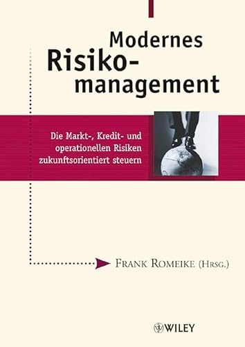 9783527501243: Modernes Risikomanagement: Die Markt–, Kredit– und operationellen Risiken zukunftsorientiert steuern