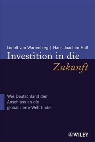 9783527501298: Investition in Die Zukunft: Wie Deutschland Den Anschluss an Die Globalisierte Welt Findet
