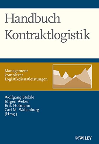 Handbuch Kontraktlogistik (German Edition) (9783527502035) by Hofman-erik-stolzle-wolfgang-wallenburg-carl-marcus-weber-jurgen