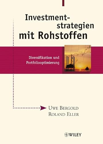 Beispielbild fr Investmentstrategien mit Rohstoffen: Diversifikation und Portfoliooptimierung Bergold, Uwe and Eller, Roland zum Verkauf von online-buch-de