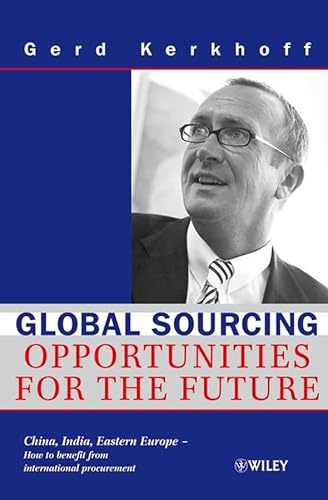 Beispielbild fr Global Sourcing: Opportunities for the Future China, India, Eastern Europe -- How to Benefit from the Potential of International Procurement zum Verkauf von WorldofBooks