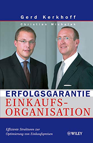 Erfolgsgarantie Einkaufsorganisation: Effiziente Strukturen zur Optimierung von Einkaufspreisen - Kerkhoff, Gerd, Michalak, Christian