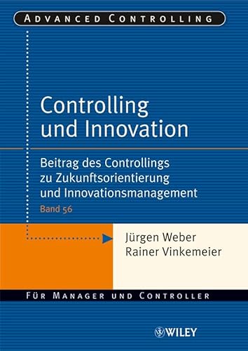 Controlling und Innovation: Beitrag des Controllings zu Zukunftsorientierung und Innovationsmanagement (9783527502899) by Weber, J?rgen; Vinkemeier, Rainer