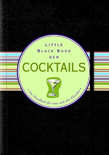 Beispielbild fr Little Black Book der Cocktails: das Handbuch rund um alte und neue Klassiker (Little Black Books (Deutsche Ausgabe)) zum Verkauf von medimops